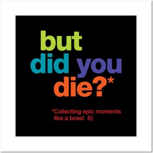 but did you die? Posters and Art
